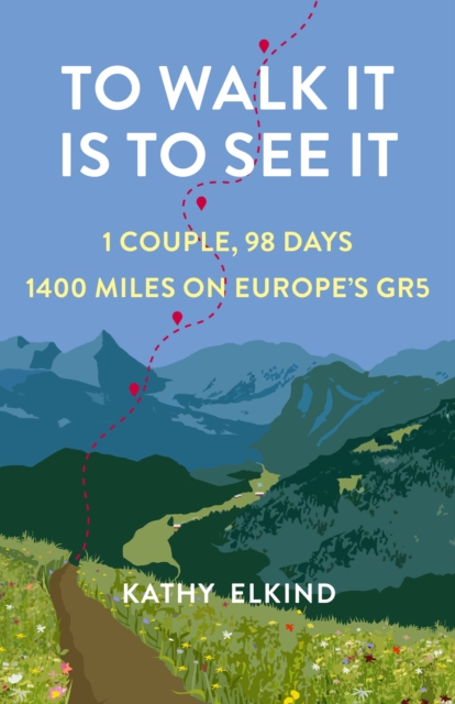 To Walk It Is To See It : 1 Couple, 98 Days, 1400 Miles on Europe's GR5, Paperback / softback Book