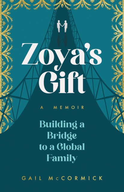 Zoya's Gift : Building a Bridge to a Global Family | A Memoir, Paperback / softback Book