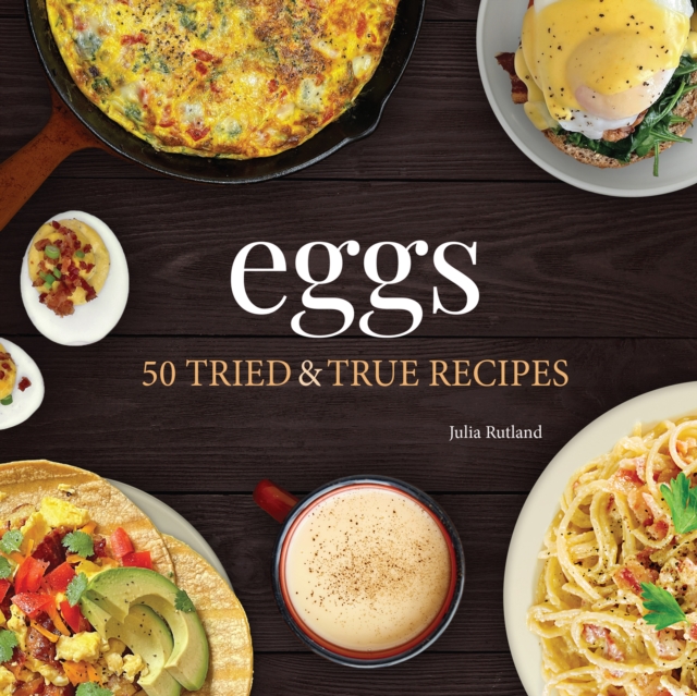 Eggs : 50 Tried & True Recipes, Paperback / softback Book