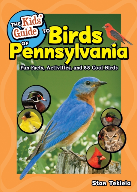 The Kids' Guide to Birds of Pennsylvania : Fun Facts, Activities and 86 Cool Birds, Paperback / softback Book