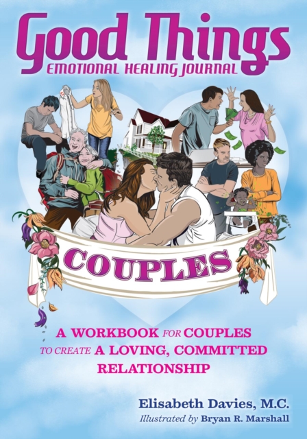 Good Things Emotional Healing Journal for Couples : A Workbook for Couples to Create A Loving, Committed Relationship, EPUB eBook