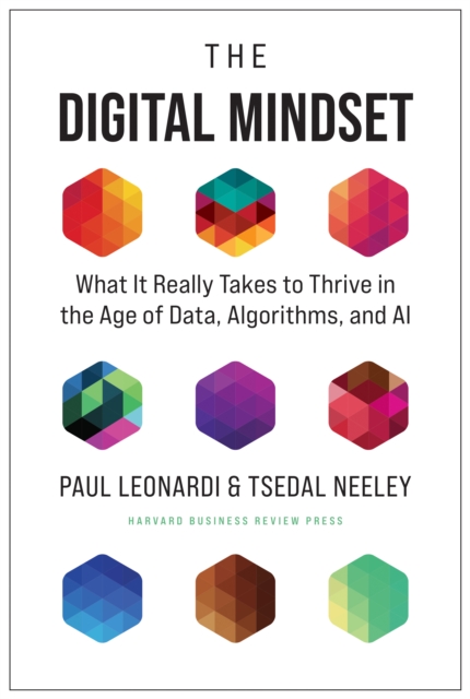 The Digital Mindset : What It Really Takes to Thrive in the Age of Data, Algorithms, and AI, EPUB eBook