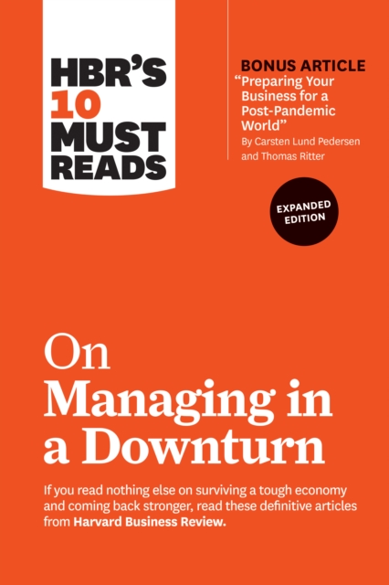 HBR's 10 Must Reads on Managing in a Downturn, Expanded Edition (with bonus article "Preparing Your Business for a Post-Pandemic World" by Carsten Lund Pedersen and Thomas Ritter), Paperback / softback Book