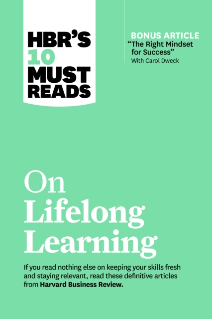 HBR's 10 Must Reads on Lifelong Learning (with bonus article "The Right Mindset for Success" with Carol Dweck), Paperback / softback Book