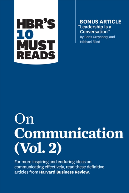 HBR's 10 Must Reads on Communication, Vol. 2 (with bonus article "Leadership Is a Conversation" by Boris Groysberg and Michael Slind), Paperback / softback Book