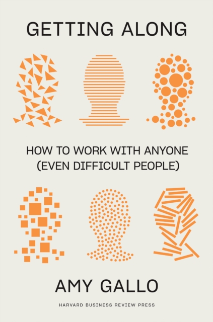 Getting Along : How to Work with Anyone (Even Difficult People), Hardback Book