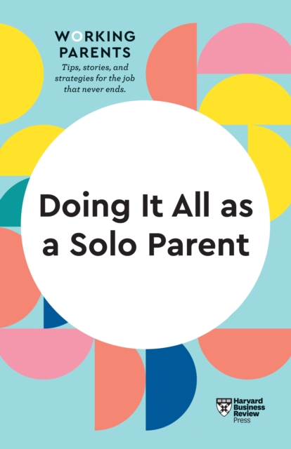 Doing It All as a Solo Parent (HBR Working Parents Series), Paperback / softback Book