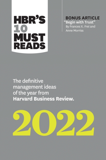 HBR's 10 Must Reads 2022: The Definitive Management Ideas of the Year from Harvard Business Review (with bonus article "Begin with Trust" by Frances X. Frei and Anne Morriss) : The Definitive Manageme, EPUB eBook