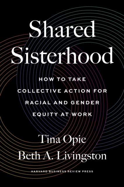 Shared Sisterhood : How to Take Collective Action for Racial and Gender Equity at Work, EPUB eBook