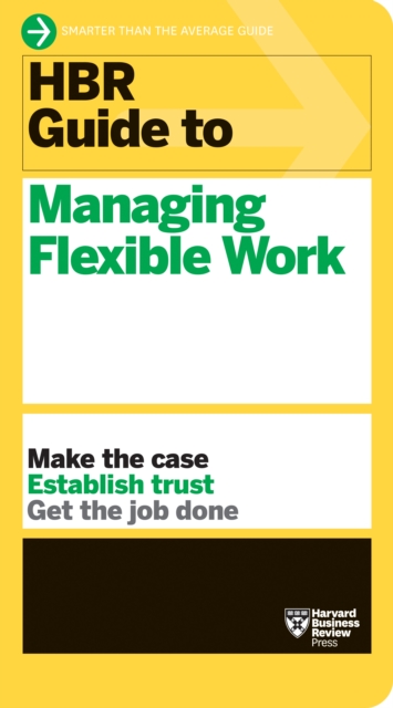 HBR Guide to Managing Flexible Work (HBR Guide Series), Hardback Book
