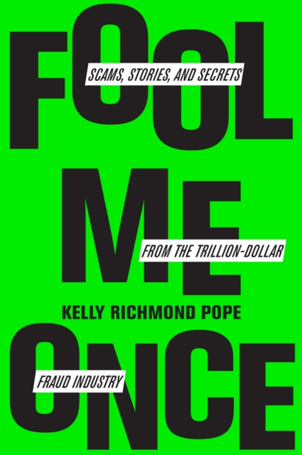 Fool Me Once : Scams, Stories, and Secrets from the Trillion-Dollar Fraud Industry, Hardback Book