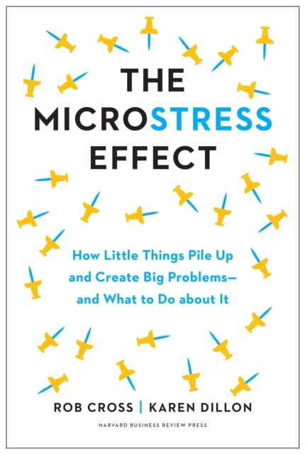 The Microstress Effect : How Small Things Create Big Problems--and What You Can Do about It, Hardback Book