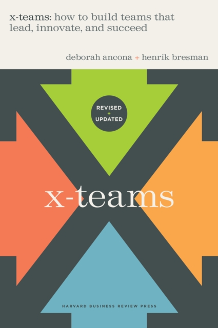 X-Teams, Updated Edition, With a New Preface : How to Build Teams That Lead, Innovate, and Succeed, Hardback Book
