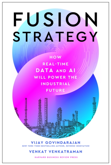 Fusion Strategy : How Real-Time Data and AI Will Power the Industrial Future, Hardback Book