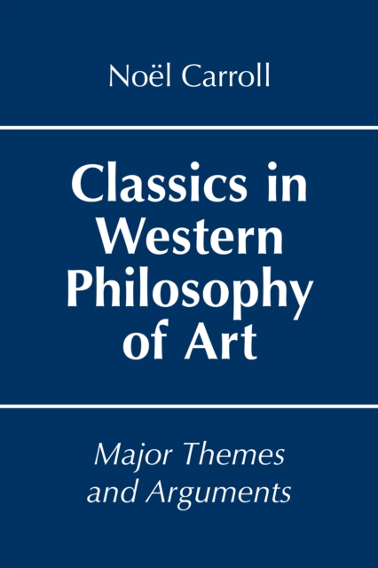 Classics in Western Philosophy of Art : Major Themes and Arguments, Paperback / softback Book