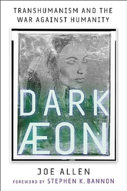 Dark Aeon : Transhumanism and the War Against Humanity, Hardback Book