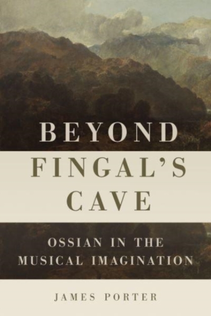 Beyond Fingal's Cave : Ossian in the Musical Imagination, Paperback / softback Book