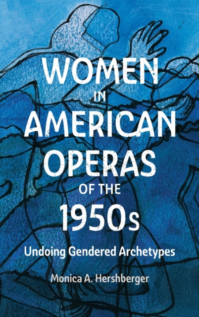 Women in American Operas of the 1950s : Undoing Gendered Archetypes, Hardback Book