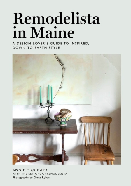 Remodelista in Maine : A Design Lover's Guide to Inspired, Down-to-Earth Style, Hardback Book