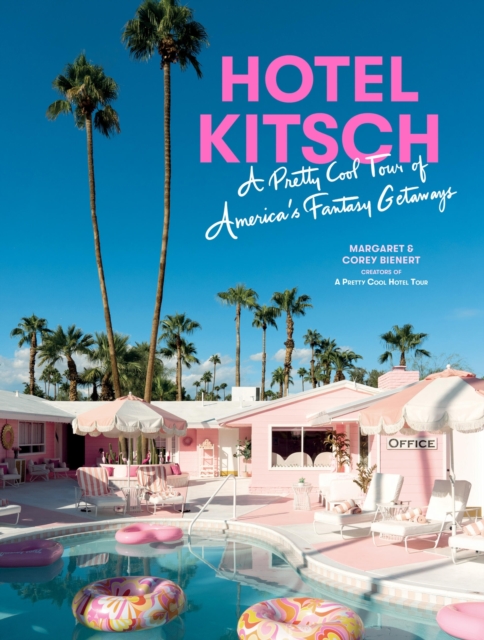 Hotel Kitsch : A Pretty Cool Tour of America’s Fantasy Getaways, Hardback Book
