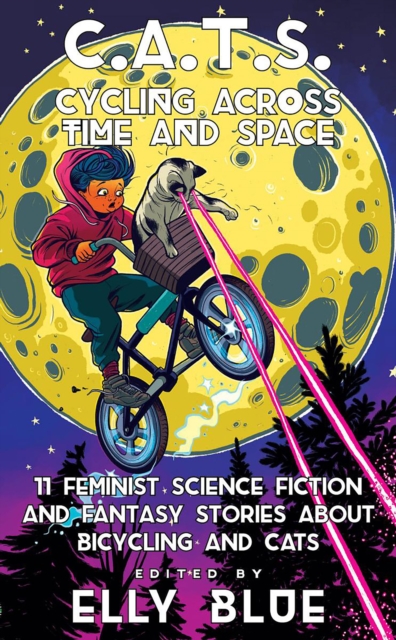 C.A.T.S. : Cycling Across Time And Space: 11 Feminist Science Fiction and Fantasy Stories about Bicycling and Cats, EPUB eBook