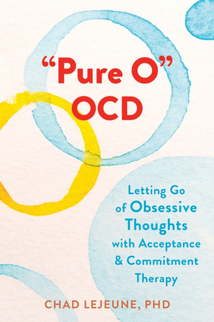 "Pure O" OCD : Letting Go of Obsessive Thoughts with Acceptance and Commitment Therapy, PDF eBook