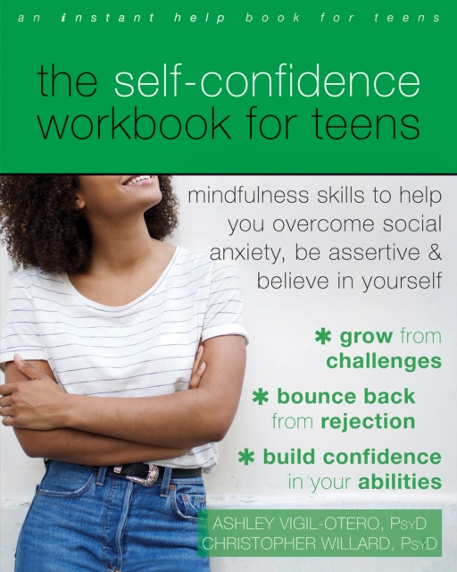 Self-Confidence Workbook for Teens : Mindfulness Skills to Help You Overcome Social Anxiety, Be Assertive, and Believe in Yourself, PDF eBook