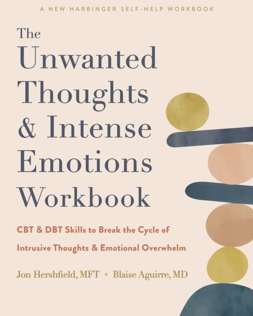 The Unwanted Thoughts and Intense Emotions Workbook : CBT and DBT Skills to Break the Cycle of Intrusive Thoughts and Emotional Overwhelm, Paperback / softback Book
