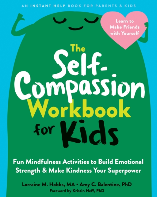 The Self-Compassion Workbook for Kids : Fun Mindfulness Activities to Build Emotional Strength and Make Kindness Your Superpower, Paperback / softback Book