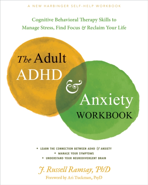 Adult ADHD and Anxiety Workbook : Cognitive Behavioral Therapy Skills to Manage Stress, Find Focus, and Reclaim Your Life, EPUB eBook
