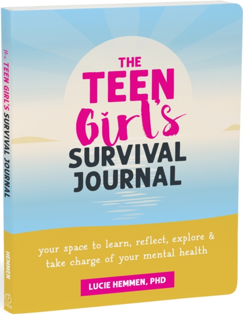 The Teen Girl’s Survival Journal : Your Space to Learn, Reflect, Explore, and Take Charge of Your Mental Health, Paperback / softback Book