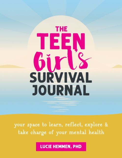 Teen Girl's Survival Journal : Your Space to Learn, Reflect, Explore, and Take Charge of Your Mental Health, EPUB eBook