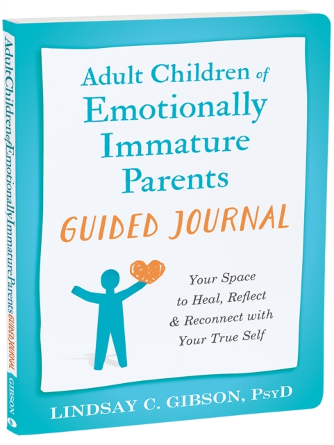 Adult Children of Emotionally Immature Parents Guided Journal : Your Space to Heal, Reflect, and Reconnect with Your True Self, Paperback / softback Book