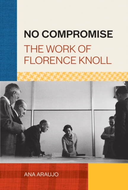 No Compromise : The Work of Florence Knoll, EPUB eBook