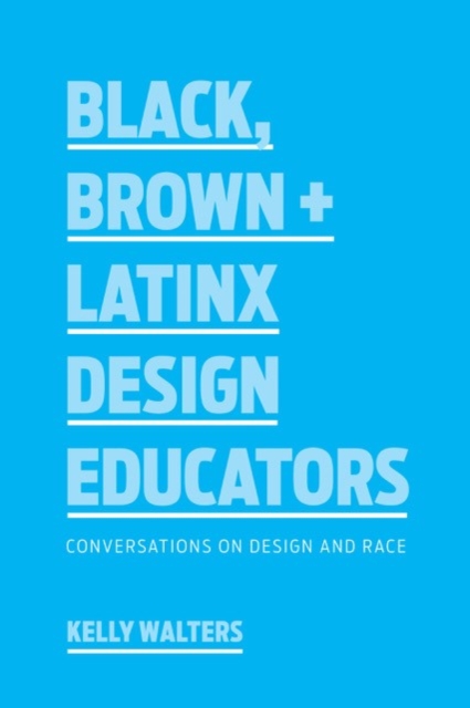Black, Brown + Latinx Design Educators : Conversations on Design and Race, EPUB eBook