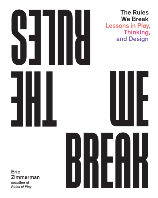 The Rules We Break : Play games. Solve problems. Design better., Paperback / softback Book