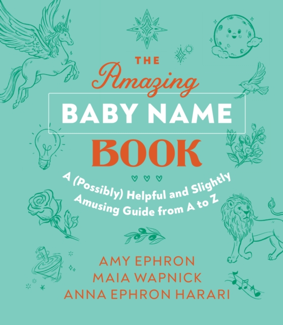 The Amazing Baby Name Book : A (Possibly) Helpful and Slightly Amusing Guide from A-Z, EPUB eBook