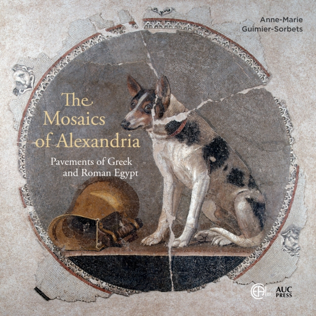 The Mosaics of Alexandria : Pavements of Greek and Roman Egypt, Hardback Book