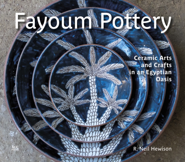 Fayoum Pottery : Ceramic Arts and Crafts in an Egyptian Oasis, Hardback Book