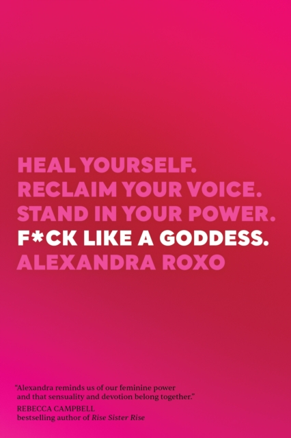F*ck Like a Goddess : Heal Yourself. Reclaim Your Voice. Stand in Your Power., Paperback / softback Book
