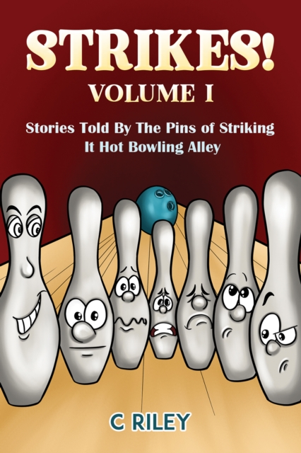 Strikes! - Volume I : Stories Told By The Pins of Striking It Hot Bowling Alley, EPUB eBook