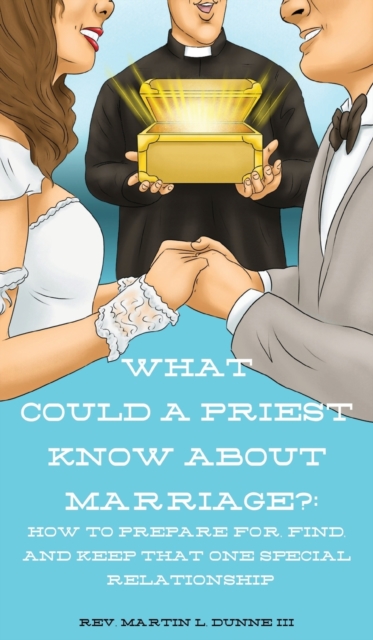 What Could a Priest Know about Marriage? : How to prepare for, find, and keep that one special relationship, EPUB eBook