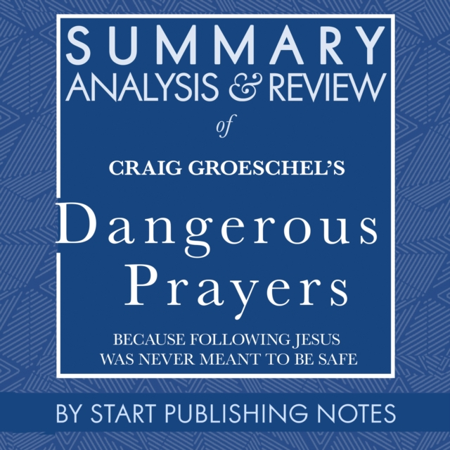 Summary, Analysis, and Review of Craig Groeschel's Dangerous Prayers, eAudiobook MP3 eaudioBook