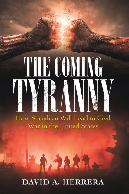 The Coming Tyranny : How Socialism Will Lead to Civil War in the United States, EPUB eBook