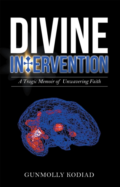 Divine Intervention : A Tragic Memoir of Unwavering Faith, EPUB eBook