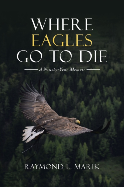 Where Eagles Go to Die : A Ninety-Year Memoir, EPUB eBook