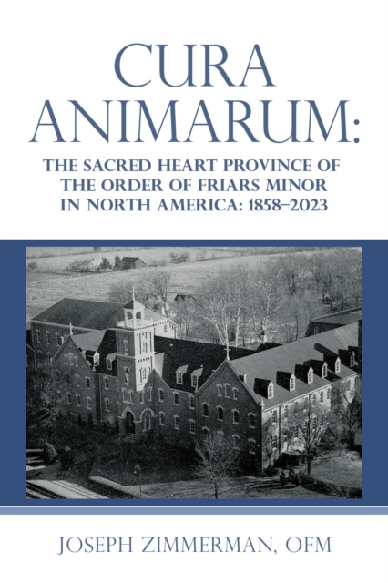 Cura Animarum: : The Sacred Heart Province of the Order of Friars Minor in North America: 1858-2023, EPUB eBook