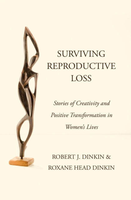 Surviving Reproductive Loss : Stories of Creativity and Positive Transformation  in Women's Lives, EPUB eBook