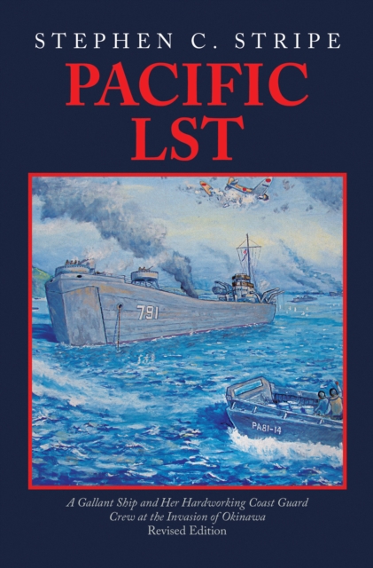 Pacific LST : A Gallant Ship and Her Hardworking Coast Guard Crew at the Invasion of Okinawa Revised Edition, EPUB eBook