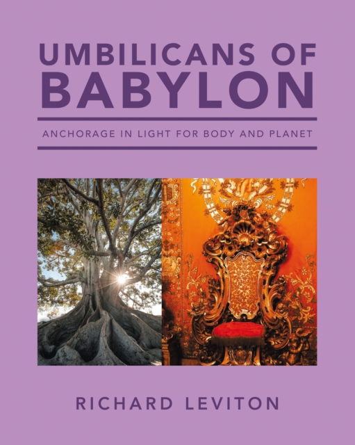 Umbilicans of Babylon : Anchorage in Light for Body and Planet, EPUB eBook